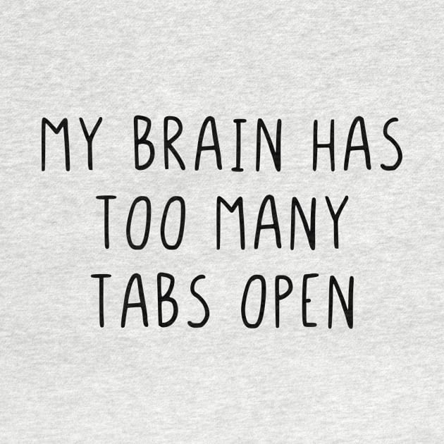 My brain has too many tabs open by StraightDesigns